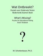 Wat Ontbreekt? Puzzels Voor Onderwijs Testen: Nederlands Examen Boek di M. Schottenbauer edito da Createspace
