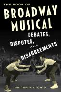 BOOK BROADWAY MUSICAL DEBATES DISPUTESP di Peter Filichia edito da ROWMAN & LITTLEFIELD