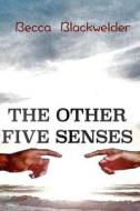 The Other Five Senses di Becca Blackwelder edito da Createspace