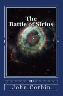 The Battle of Sirius: Galactic War 2 Combat Narrative di John Corbin edito da Createspace