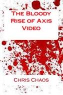 The Bloody Rise of Axis Video di MR Chris Chaos edito da Createspace