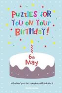 Puzzles for You on Your Birthday - 6th May di Clarity Media edito da Createspace