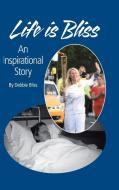 Life Is Bliss di Debbie Bliss edito da AuthorHouse UK