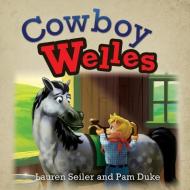 Cowboy Welles di Lauren Seiler, Pam Duke edito da XULON PR