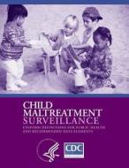 Child Maltreatment Surveillance: Uniform Definition for Public Health and Recommended Data Elements di Center for Disease Control edito da Createspace