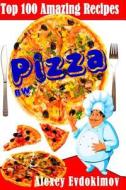 Top 100 Amazing Recipes Pizza Bw di Alexey Evdokimov edito da Createspace