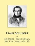 Schubert - Piano Sonata No. 1 in E Major (D. 157) di Franz Schubert, Samwise Publishing edito da Createspace