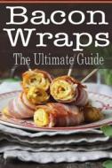 Bacon Wraps: The Ultimate Guide di Johanna Davidson edito da Createspace