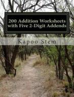 200 Addition Worksheets with Five 2-Digit Addends: Math Practice Workbook di Kapoo Stem edito da Createspace