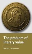 The Problem of Literary Value di Robert J. Meyer-Lee edito da MANCHESTER UNIV PR