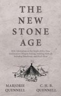The New Stone Age - With Information on the People of this Time, Rudimentary Weapon Making, Building Methods Including S di Marjorie Quennell, C. H. B. Quennell edito da White Press