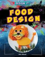 Food Design di Alix Wood edito da GARETH STEVENS INC