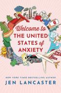 Welcome to the United States of Anxiety di Jen Lancaster edito da LITTLE A
