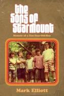 The Sons of Starmount: Memoir of a Ten-Year-Old-Boy di Mark Elliott edito da BOOKBABY