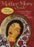 Mother Mary Oracle: Protection, Miracles & Grace of the Holy Mother [With Booklet] di Alana Fairchild edito da Blue Angel