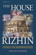 The House of Rizhin: Chassidus and the Rizhiner Dynasty di Menachem Brayer edito da Mesorah Publications, Limited