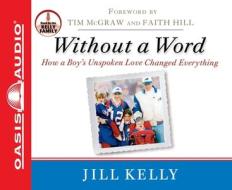 Without a Word: How a Boy's Unspoken Love Changed Everything di Jill Kelly edito da Oasis Audio