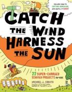 Catch the Wind, Harness the Sun di Michael J. Caduto edito da Storey Publishing LLC