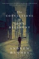 The Convictions of John Delahunt - A Novel di Andrew Hughes edito da Pegasus Books