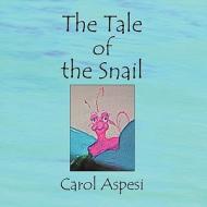 The Tale of the Snail di Carol Aspesi edito da America Star Books
