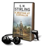 A Meeting at Corvalis [With Earbuds] di S. M. Stirling edito da Findaway World