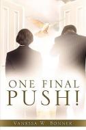 One Final Push! di Vanessa W. Bonner edito da XULON PR