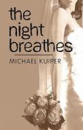 The Night Breathes di Michael Kuiper edito da America Star Books