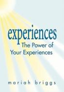 The Power of Your Experiences di Mariah Briggs edito da DOG EAR PUB LLC