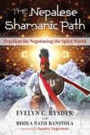 The Nepalese Shamanic Path di Evelyn C. Rysdyk edito da Inner Traditions Bear and Company