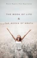 The Book of Life & the Books of Wrath di Michael W. Dewar edito da XULON PR