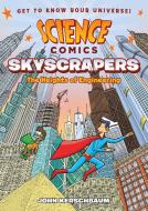 Science Comics: Skyscrapers: The Heights of Engineering di John Kerschbaum edito da FIRST SECOND