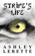 Stripe\'s Life di Ashley Lerette edito da America Star Books