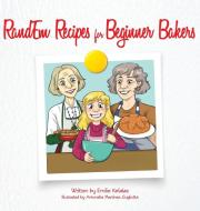 RandEm Recipes for Beginner Bakers di Emilie Kefalas edito da Palmetto Publishing Group