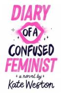 Diary of a Confused Feminist di Kate Weston edito da SIMON & SCHUSTER BOOKS YOU