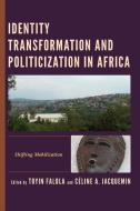 Identity Transformation And Politicization In Africa edito da Lexington Books