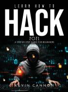 Learn How to Hack 2021 di Kevin Cannon edito da Kevin Cannon