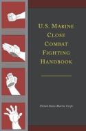 U.S. Marine Close Combat Fighting Handbook di United States Marine Corps edito da Martino Fine Books
