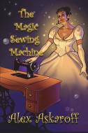 The Magic Sewing Machine di Alex Askaroff edito da LIGHTNING SOURCE INC