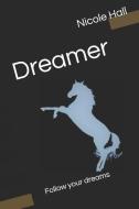 Dreamer: Follow Your Dreams di Nicole Hall edito da LIGHTNING SOURCE INC