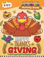 Happy Thanksgiving Activity Book for Kids: Easy and Fun Games for Kids di Rocket Publishing edito da LIGHTNING SOURCE INC
