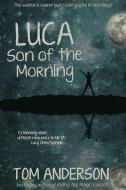 Luca, Son of the Morning di Tom Anderson edito da Accent Press Ltd