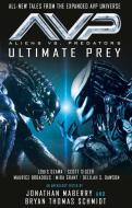 Aliens vs. Predators - Avp: Ultimate Prey di Bryan Thomas Schmidt, Jonathan Maberry edito da TITAN BOOKS
