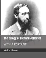 EULOGY OF RICHARD JEFFERIES di Walter Besant edito da INDEPENDENTLY PUBLISHED