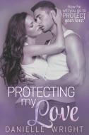 Protecting My Love di Danielle Wright edito da INDEPENDENTLY PUBLISHED