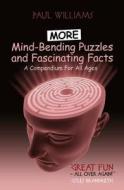 More Mind-bending Puzzles And Fascinating Facts di Paul Williams edito da Book Guild Publishing Ltd