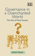 Governance in a Disenchanted World di Helmut Willke edito da Edward Elgar Publishing