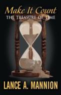 Make It Count: The Treasure of Time di Lance A. Mannion edito da Brighton Publishing LLC