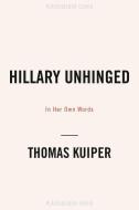 Hillary Unhinged di Thomas Kuiper edito da WND Books