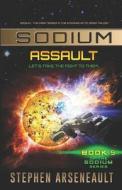 Sodium Assault di Stephen Arseneault edito da Createspace Independent Publishing Platform