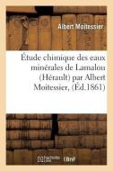 ï¿½tude Chimique Des Eaux Minï¿½rales de Lamalou Hï¿½rault Par Albert Moite di Moitessier-A edito da Hachette Livre - Bnf